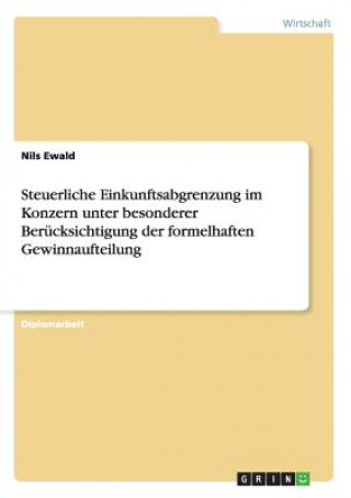 Könyv Steuerliche Einkunftsabgrenzung im Konzern unter besonderer Berucksichtigung der formelhaften Gewinnaufteilung Nils Ewald