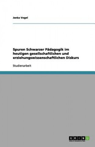 Kniha Spuren Schwarzer Padagogik im heutigen gesellschaftlichen und erziehungswissenschaftlichen Diskurs Janka Vogel