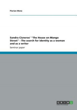 Könyv Sandra Cisneros' The House on Mango Street - The search for identity as a woman and as a writer Florian Wenz