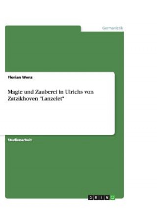 Kniha Magie und Zauberei in Ulrichs von Zatzikhoven  "Lanzelet" Florian Wenz