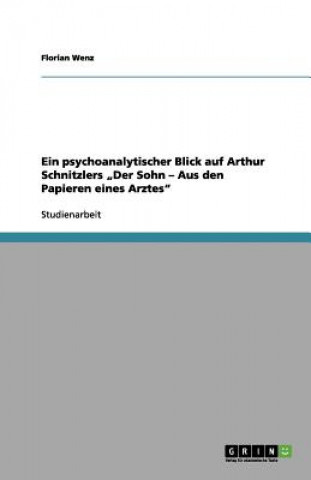 Kniha psychoanalytischer Blick auf Arthur Schnitzlers "Der Sohn - Aus den Papieren eines Arztes Florian Wenz