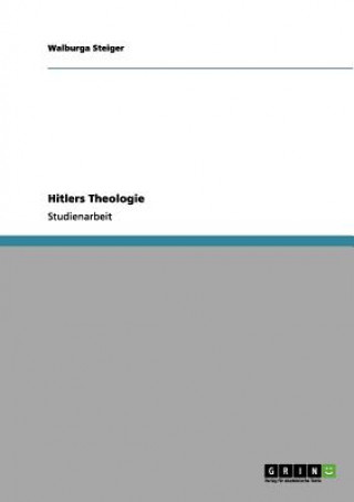 Kniha Hitlers Theologie Walburga Steiger