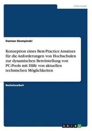 Kniha Konzeption eines Best-Practice Ansatzes fur die Anforderungen von Hochschulen zur dynamischen Bereitstellung von PC-Pools mit Hilfe von aktuellen tech Damian Skompinski