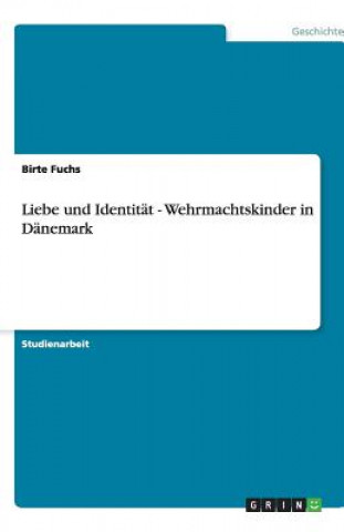 Kniha Liebe und Identitat - Wehrmachtskinder in Danemark Birte Fuchs