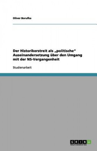 Könyv Historikerstreit als "politische Auseinandersetzung uber den Umgang mit der NS-Vergangenheit Oliver Borufka