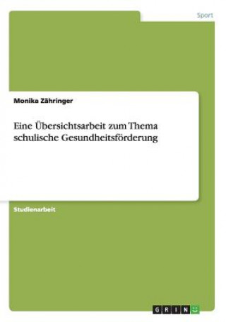 Kniha Eine UEbersichtsarbeit zum Thema schulische Gesundheitsfoerderung Monika Zähringer