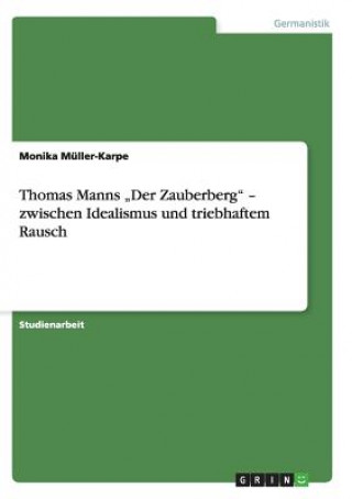 Livre Thomas Manns "Der Zauberberg - zwischen Idealismus und triebhaftem Rausch Monika Müller-Karpe