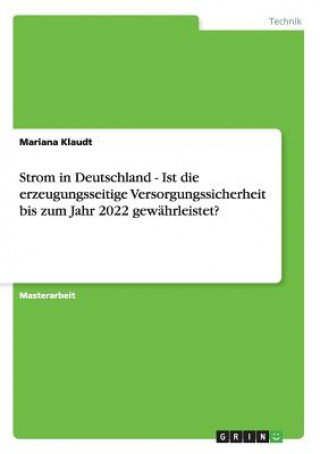 Carte Strom in Deutschland - Ist die erzeugungsseitige Versorgungssicherheit bis zum Jahr 2022 gewährleistet? Mariana Klaudt