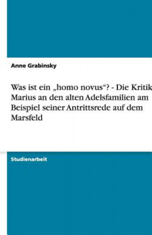 Carte Was ist ein "homo novus"? - Die Kritik des Marius an den alten Adelsfamilien am Beispiel seiner Antrittsrede auf dem Marsfeld Anne Grabinsky