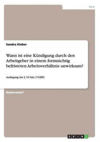 Kniha Wann ist eine Kundigung durch den Arbeitgeber in einem formnichtig befristeten Arbeitsverhaltnis unwirksam? Sandra Kleber