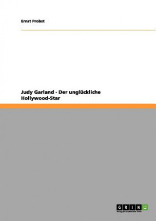 Kniha Judy Garland - Der ungluckliche Hollywood-Star Ernst Probst