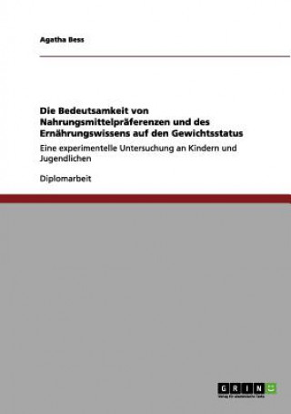 Könyv Bedeutsamkeit von Nahrungsmittelpraferenzen und des Ernahrungswissens auf den Gewichtsstatus Agatha Bess