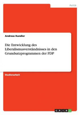 Książka Entwicklung des Liberalismusverstandnisses in den Grundsatzprogrammen der FDP Andreas Hundler