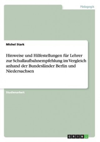 Könyv Hinweise und Hilfestellungen fur Lehrer zur Schullaufbahnempfehlung im Vergleich anhand der Bundeslander Berlin und Niedersachsen Michel Stark