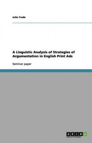 Książka Linguistic Analysis of Strategies of Argumentation in English Print Ads Julia Trede