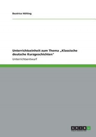 Kniha Unterrichtseinheit zum Thema "Klassische deutsche Kurzgeschichten Beatrice Hölting