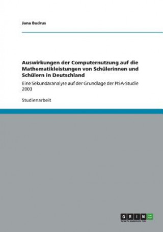 Könyv Auswirkungen der Computernutzung auf die Mathematikleistungen von Schulerinnen und Schulern in Deutschland Jana Budrus