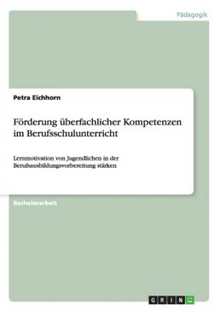 Könyv Foerderung uberfachlicher Kompetenzen im Berufsschulunterricht Petra Eichhorn