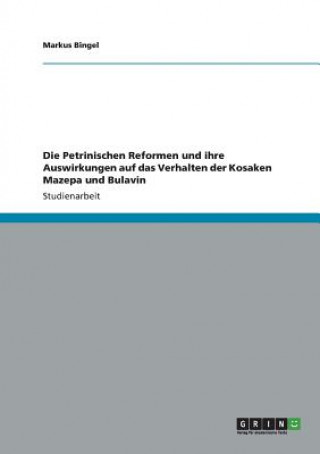 Livre Petrinischen Reformen und ihre Auswirkungen auf das Verhalten der Kosaken Mazepa und Bulavin Markus Bingel