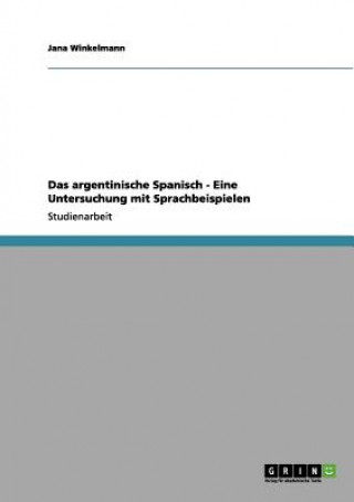 Kniha argentinische Spanisch. Eine Untersuchung mit Sprachbeispielen Jana Winkelmann