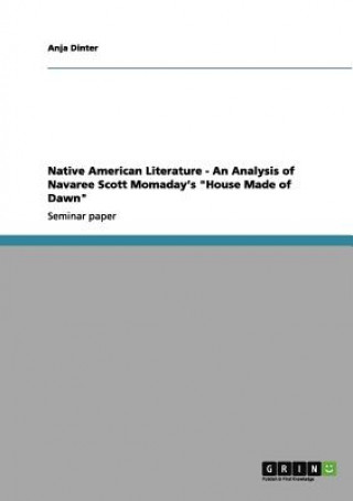 Carte Native American Literature - An Analysis of Navaree Scott Momaday's House Made of Dawn Anja Dinter