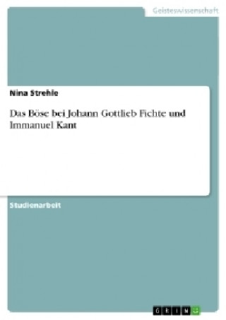 Kniha Boese bei Johann Gottlieb Fichte und Immanuel Kant Nina Strehle