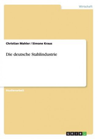 Livre deutsche Stahlindustrie. Eine wirtschaftliche Betrachtung Christian Mahler