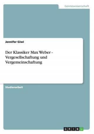 Knjiga Klassiker Max Weber - Vergesellschaftung und Vergemeinschaftung Jennifer Giwi