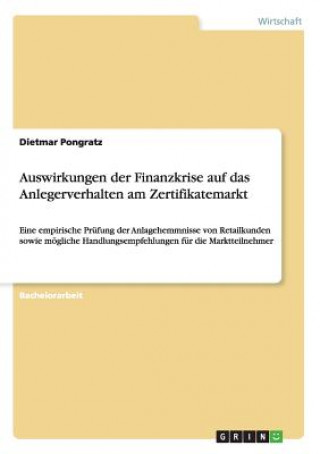 Kniha Auswirkungen der Finanzkrise auf das Anlegerverhalten am Zertifikatemarkt Dietmar Pongratz