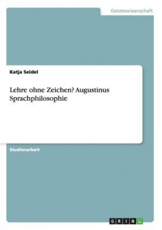 Książka Lehre ohne Zeichen? Augustinus Sprachphilosophie Katja Seidel