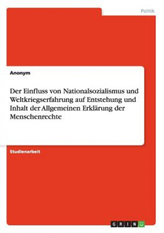 Könyv Einfluss von Nationalsozialismus und Weltkriegserfahrung auf Entstehung und Inhalt der Allgemeinen Erklarung der Menschenrechte nonym