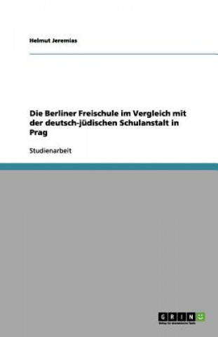 Kniha Die Berliner Freischule im Vergleich mit der deutsch-jüdischen Schulanstalt in Prag Helmut Jeremias