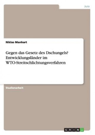 Książka Gegen das Gesetz des Dschungels? Entwicklungslander im WTO-Streitschlichtungsverfahren Niklas Manhart