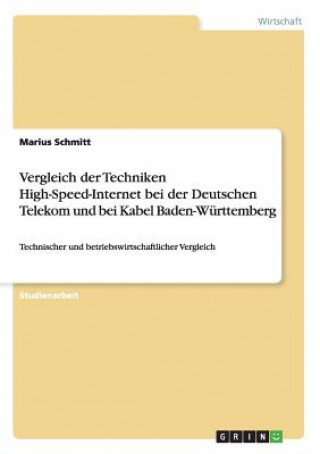 Kniha Vergleich der Techniken High-Speed-Internet bei der Deutschen Telekom und bei Kabel Baden-Wurttemberg Marius Schmitt