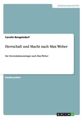 Kniha Herrschaft und Macht nach Max Weber Carolin Bengelsdorf