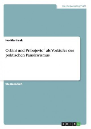 Buch Orbini und Pribojevic als Vorlaufer des politischen Panslawismus Ivo Marinsek