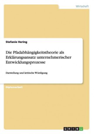Книга Pfadabhangigkeitstheorie als Erklarungsansatz unternehmerischer Entwicklungsprozesse Stefanie Hering
