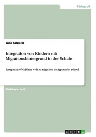 Kniha Integration von Kindern mit Migrationshintergrund in der Schule Julia Schmitt