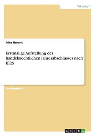 Carte Erstmalige Aufstellung des handelsrechtlichen Jahresabschlusses nach IFRS Irina Harant
