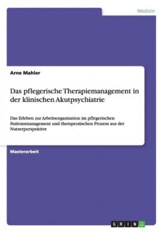 Kniha pflegerische Therapiemanagement in der klinischen Akutpsychiatrie Arne Mahler