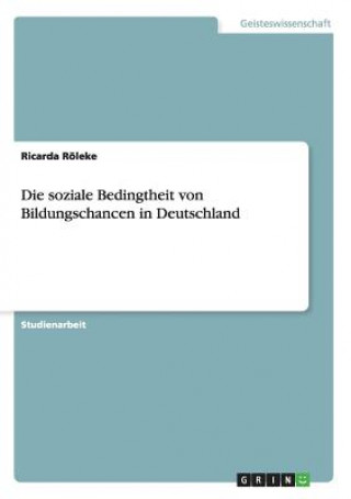 Könyv soziale Bedingtheit von Bildungschancen in Deutschland Ricarda Röleke