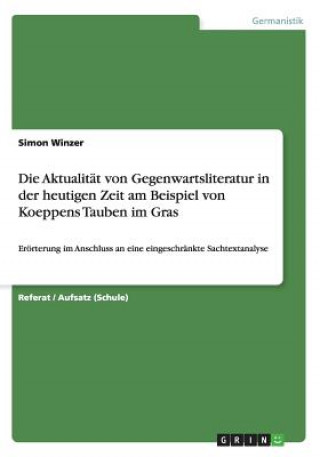 Könyv Die Aktualität von Gegenwartsliteratur in der heutigen Zeit am Beispiel von Koeppens Tauben im Gras Simon Winzer