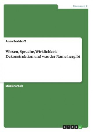 Könyv Wissen, Sprache, Wirklichkeit - Dekonstruktion und was der Name hergibt Anna Bockhoff