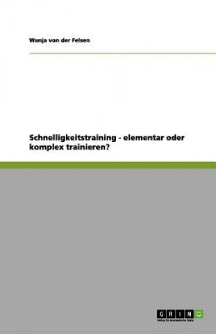 Książka Schnelligkeitstraining - elementar oder komplex trainieren? Wanja von der Felsen