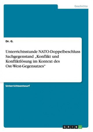 Buch Unterrichtsstunde NATO-Doppelbeschluss Sachgegenstand "Konflikt und Konfliktloesung im Kontext des Ost-West-Gegensatzes Dr. G.