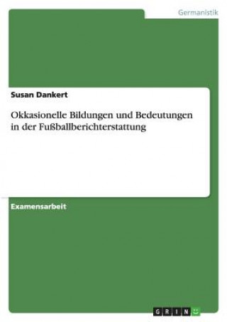 Buch Okkasionelle Bildungen und Bedeutungen in der Fussballberichterstattung Susan Dankert