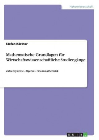 Kniha Mathematische Grundlagen fur Wirtschaftswissenschaftliche Studiengange Stefan Kästner