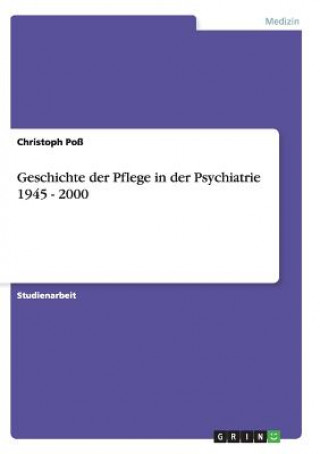 Książka Geschichte der Pflege in der Psychiatrie 1945 - 2000 Christoph Poß