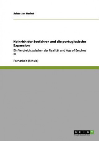 Könyv Heinrich der Seefahrer und die portugiesische Expansion Sebastian Herbst