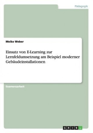 Kniha Einsatz von E-Learning zur Lernfeldumsetzung am Beispiel moderner Gebaudeinstallationen Meike Weber